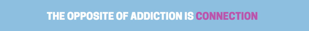 text image that reads "the opposite of addiction is connection"